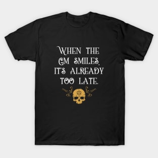 When The GM Smiles It's Already Too Late Tabletop RPG T-Shirt